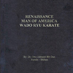 Renaissance Man of America - Wado Ryu Karate, by Dr. Otto Johnson 8<sup>th</sup> Dan, Hanshi - Shihan